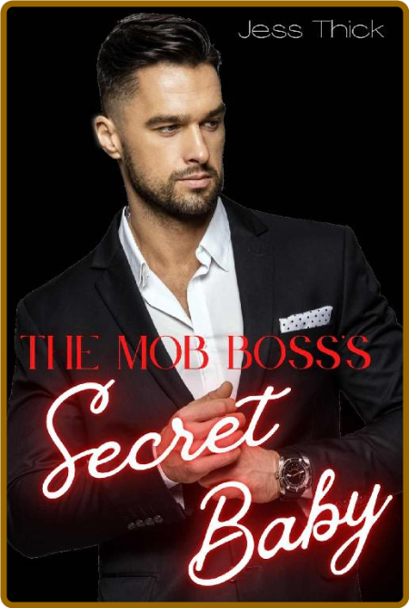 Mob Boss's Secret Baby  A Dark - Jess Thick 4cfe964388b484b5a15f8683f01be26d