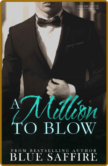 A Million to Blow  A Million to - Blue Saffire 74689930d2c8f1d6bfff22ea42536c74