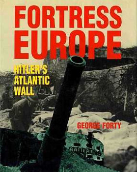 Fortress Europe. Hitler's Atlantic Wall