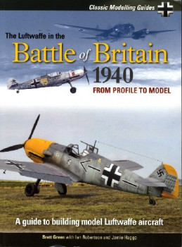 The Luftwaffe in the Battle of Britain 1940 (Classic Modelling Guides)