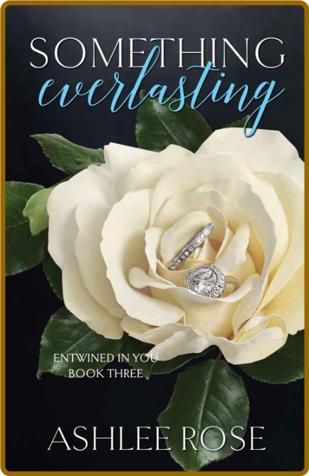 Something Everlasting (Entwined - Ashlee Rose 90c0da7cf8e62ba65044bf2eb78a6cd1