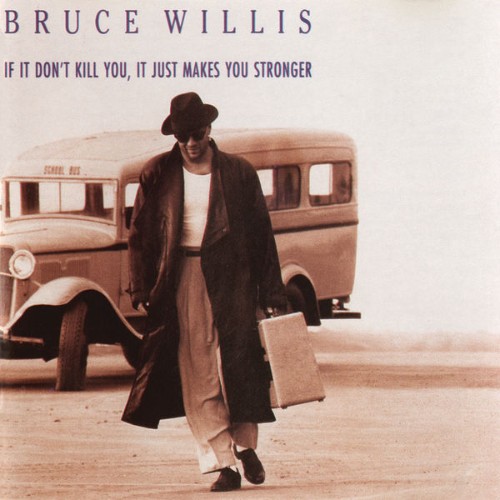 Bruce Willis - If It Don't Kill You, It Just Makes You Stronger (1989) [16B-44 1kHz]