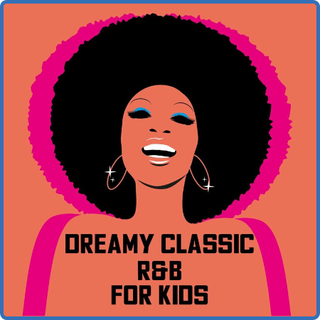 Dreamy Classic R&B For Kids (2022)