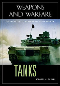 Tanks: An Illustrated History of Their Impact