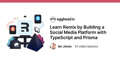 Egghead - Learn Remix by Building a Social Media Platform with TypeScript and Prisma