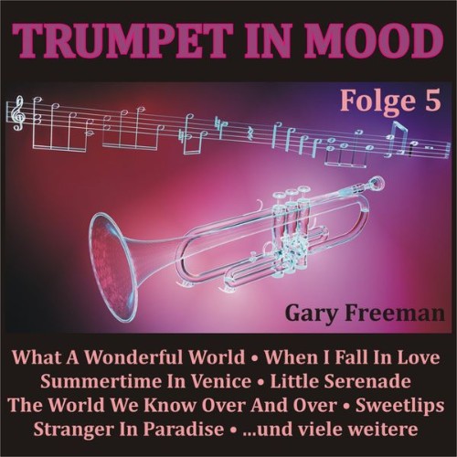 Gary Freeman - Trumpet in Mood, Folge 5 (2018) [16B-44 1kHz]