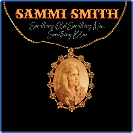 Sammi Smith - Something Old, Something New, Something Blue (2022)