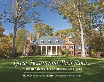 Great Houses and Their Stories: Winston-Salem's "Era of Success," 19121940