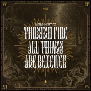Antagonist A.D. - Through Fire All Things Are Renewed (2022)