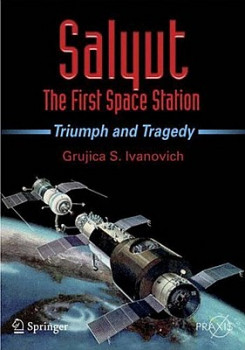 Salyut: The First Space Station. Triumph and Tragedy