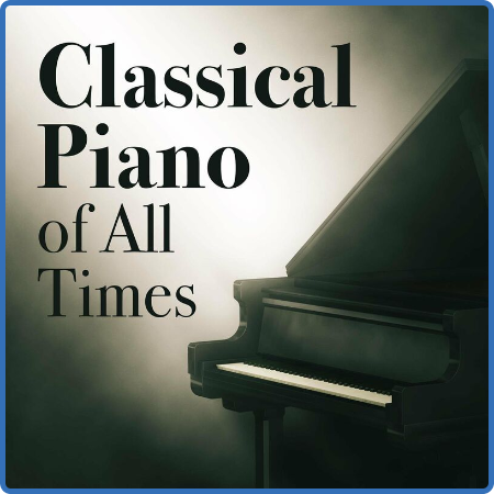 Various Artists - Classical Piano of All Times (2022)