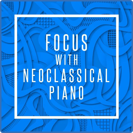 Various Artists - Focus with Neoclassical Piano (2022)
