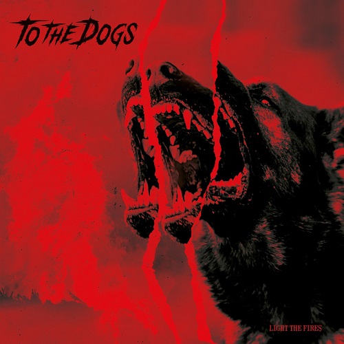 To The Dogs - Light The Fires (2022)