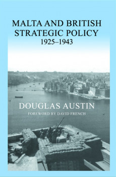 Malta and British Strategic Policy 1925-1943