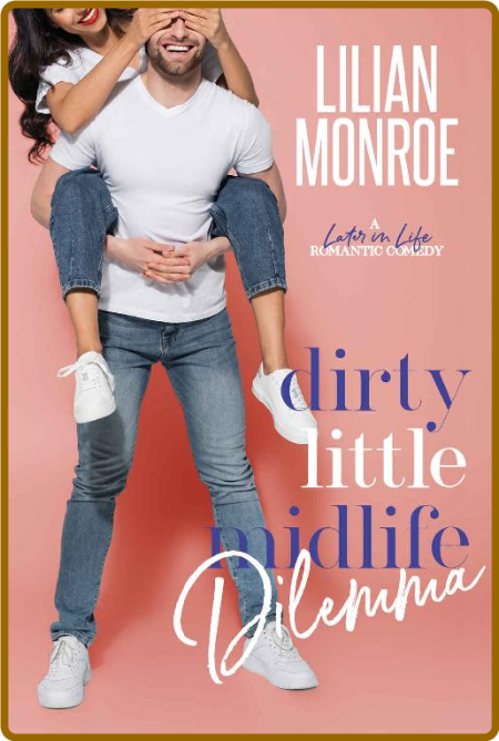 Dirty Little Midlife Dilemma  A - Lilian Monroe
