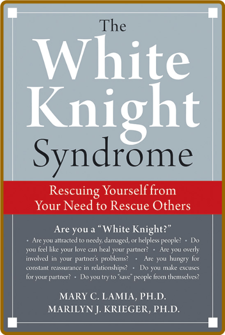 The White Knight Syndrome - Rescuing Yourself from Your Need to Rescue Others 1120c7393443b4aa567be2ceb859d78b