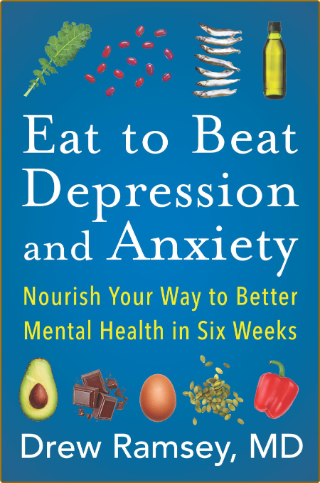 Eat to Beat Depression and Anxiety Fcc7563a3b10c60b6e1a8f74f6093dab