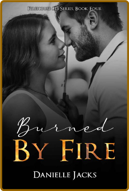 Burned by Fire  Firehouse 13 - Danielle Jacks Cc19ea58b0bd242e9aca2a945b0a72ee