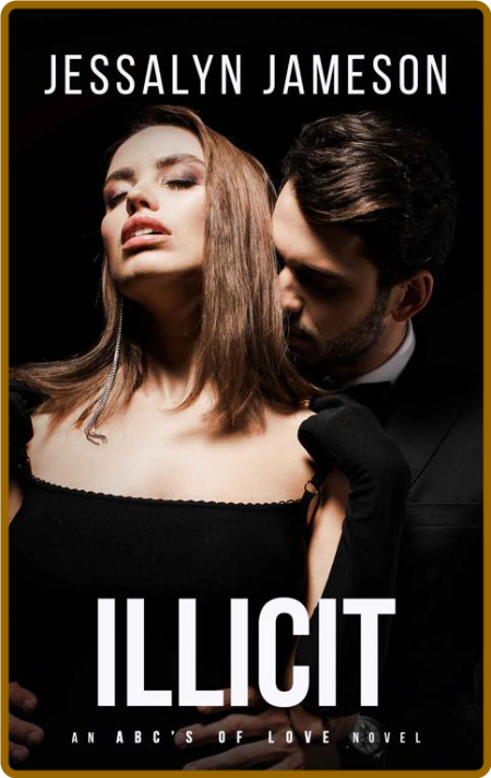 Illicit  An ABCs of Love Novel - Jessalyn Jameson 43e0a898d63217670dd7b987c42e8df8