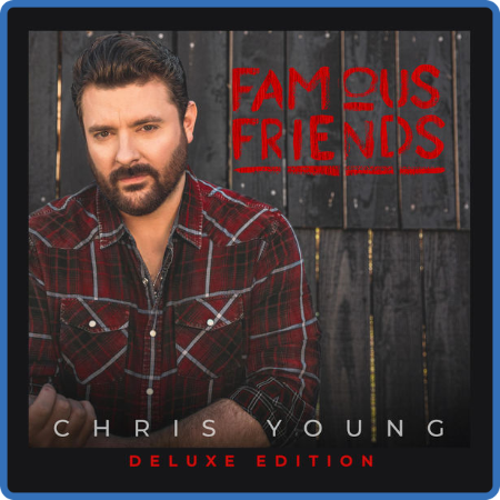 Chris Young - Famous Friends (Deluxe Edition) (2022)