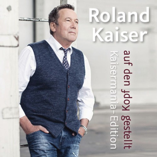 Roland Kaiser - Auf den Kopf gestellt - Die Kaisermania Edition (2016) [16B-44 1kHz]