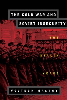 The Cold War and Soviet Insecurity: The Stalin Years