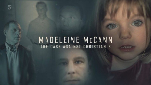 Channel 5 - Madeleine McCann The Case Against Christian B (2022)