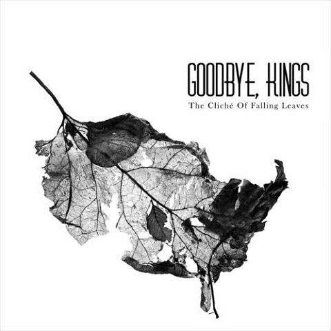 Goodbye, Kings - The Cliche Of Falling Leaves (2022)