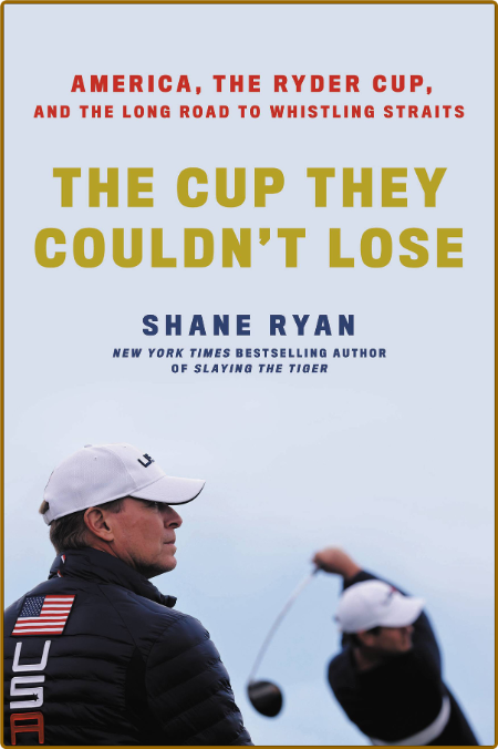 The Cup They Couldn't Lose - America, the Ryder Cup, and the Long Road to Whistlin... 1680e31a5940be4380a10962f891f002