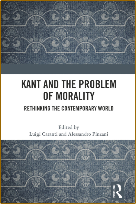 Kant and the Problem of Morality - Rethinking the Contemporary World 1d12b04924e07c258e359124f7f4e50d