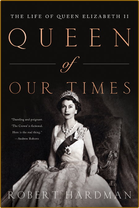 Queen of Our Times - The Life of Queen Elizabeth II By Robert Hardman 3b0a247009377c3d7614906743f0f115