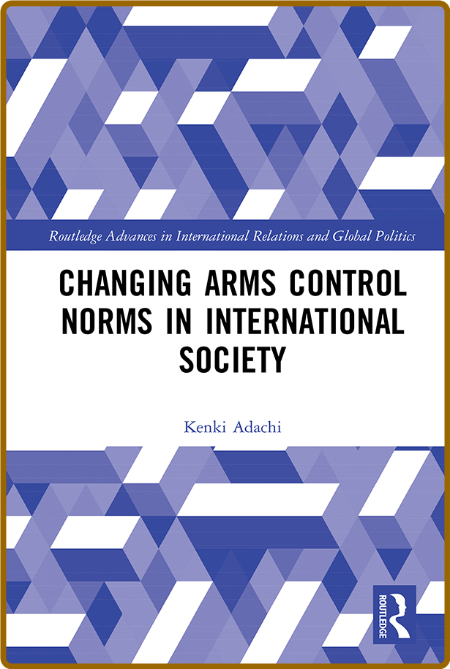  Changing Arms Control Norms in International Society 653612bec416da0ec4e4550ca1683e15