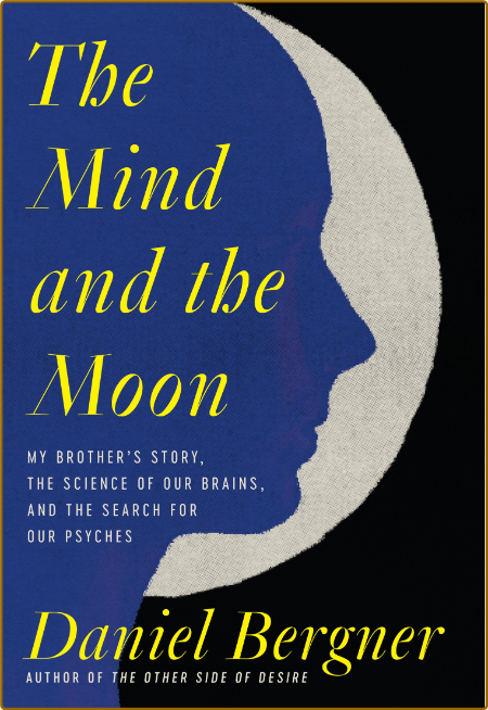 The Mind and the Moon  My Brother's Story, the Science of Our Brains, and the Sear... 2751680043aee05d32fab284bf7a2016