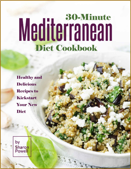 30-Minute Mediterranean Diet Cookbook - Healthy and Delicious Recipes to Kickstart