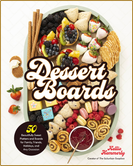 Dessert Boards - 50 Beautifully Sweet Platters and Boards for Family, Friends, Hol... 9205f6e2f0ac93ef993f2739cea17b1f