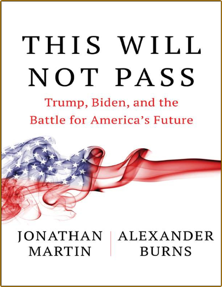 This Will Not Pass - Trump, Biden, and the Battle for America's Future D884adbb28e0811ed45e658ca740b11f