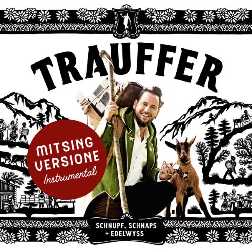 Trauffer - Schnupf, Schnaps + Edelwyss (Mitsing Versione) (Mitsing Version Instrumental) (2018) [...