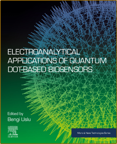 Electroanalytical Applications of Quantum Dot-Based Biosensors (Micro and Nano Tec... A53c18592a988c79153357061e057f24