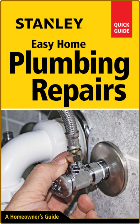 Stanley Easy Home Quick Guide - Plumbing Repairs - A Homeowners Guide A697405fa9a6c295b68e9ed619094924