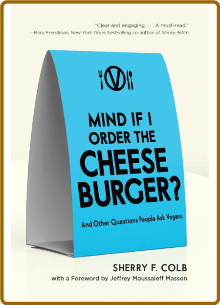 Mind If I Order the Cheeseburger  And Other Questions People Ask Vegans by Sherry ...