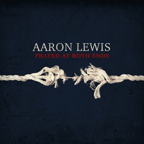 Aaron Lewis - Frayed At Both Ends [Deluxe Edition] (2022)