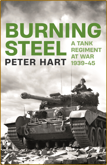  Burning Steel - A Tank Regiment at War, 1939-45 0bddfa914ef4bf30ddab306f7c8c7836