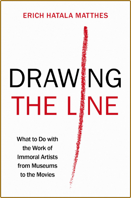 Drawing the Line  What to Do with the Work of Immoral Artists from Museums to the ... 5fadc068dd9489064100da52ea022f3a