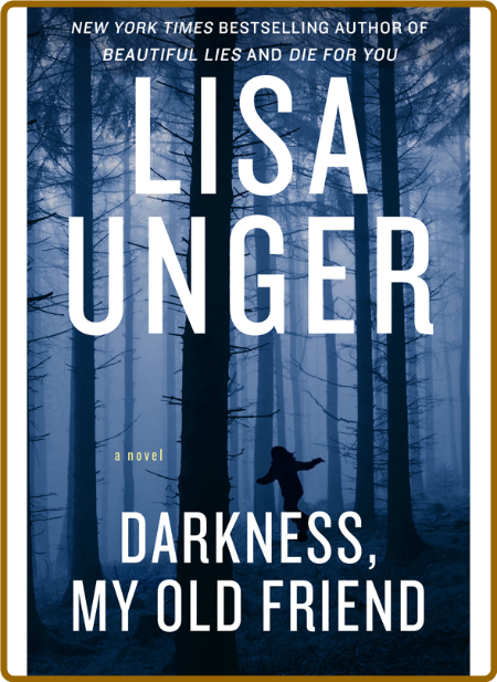 Darkness, My Old Friend by Lisa Unger  758fc55e0b27f70c64b821e842b11746