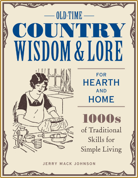  Old-Time Country Wisdom and Lore for Hearth and Home - 1,000s of Traditional Skil... E47be6d19d8e894801124f90e4b7b64d