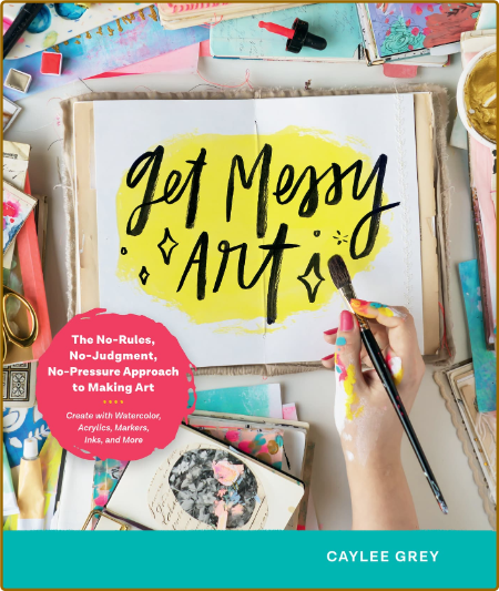 Get Messy Art - The No-Rules, No-Judgment, No-Pressure Approach to Making Art - Cr... 4b6e014f63017093ab42434145e5b94f