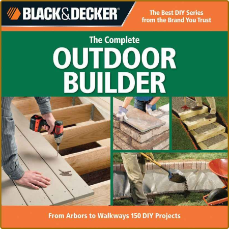 The Complete Outdoor Builder - From Arbors To Walkways - 150 DIY Projects D2b449fb8c27febe9c14cda4962c7f57