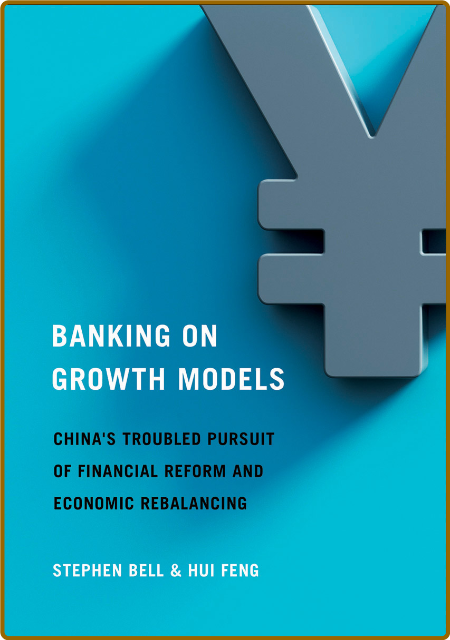  Banking on Growth Models - China's Troubled Pursuit of Financial Reform and Econo... 9122003ebcf556211ba76835942c9a5c