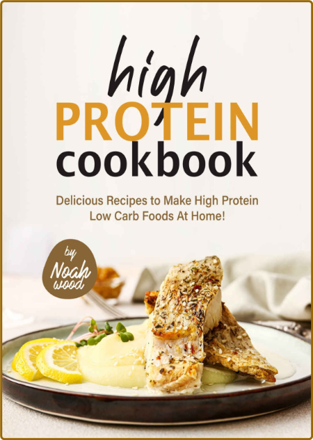  High Protein Cookbook - Delicious Recipes to Make High Protein Low Carb Foods at ... 2451095a30a9ffbb3d29257626908f5f