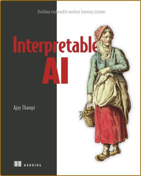 Thampi A  Interpretable AI  Building explainable machine   2022 D8edd24cf021865d31a7b0cf61141460